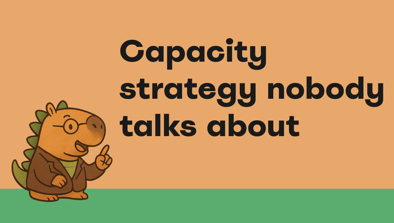 Professor Capysaurus pointing up with text: Capacity strategy nobody talks about